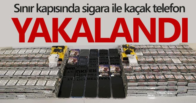 Sınır kapısında sigara ile kaçak telefon yakalandı