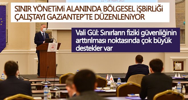 Sınır yönetimi alanında bölgesel işbirliği çalıştayı Gaziantep'te düzenleniyor