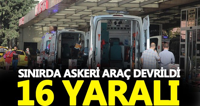 Sınırda askeri araç devrildi: 16 yaralı