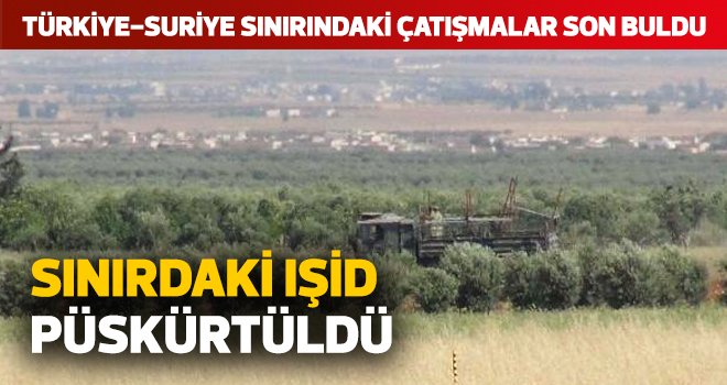 SINIRDAKİ IŞİD PÜSKÜRTÜLDÜ