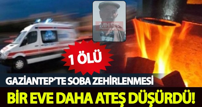 Soba zehirlenmesi Gaziantep'te yine can aldı