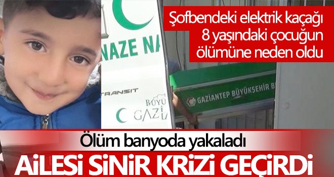 Şofbendeki elektrik kaçağı 8 yaşındaki çocuğun ölümüne neden oldu 