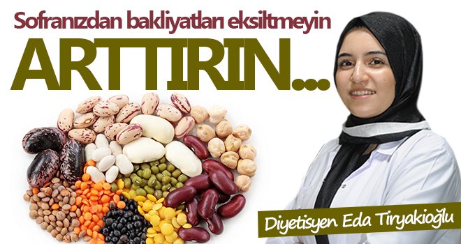 Sofranızdan bakliyatları eksiltmeyin, arttırın…