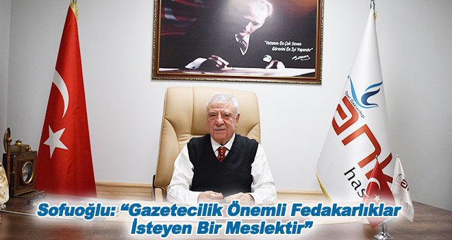 Sofuoğlu'ndan 10 Ocak Çalışan Gazeteciler Günü mesajı