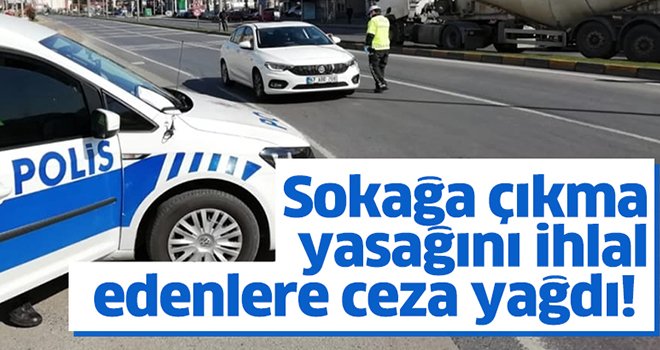 Sokağa çıkma kısıtlamasını ihlal eden 515 kişiye ceza