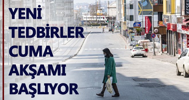 Sokağa çıkma yasağı Cuma başlıyor...