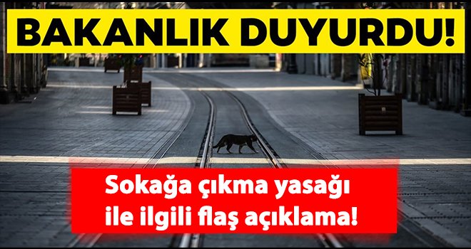 Sokağa çıkma yasağı ile ilgili flaş açıklama! 