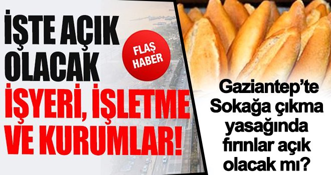 Sokağa çıkma yasağında fırınlar kapatılacak mı? İşte detaylar...