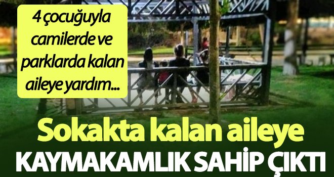 Sokakta kalan aileye Kaymakamlık sahip çıktı