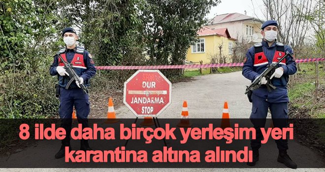 Son dakika! Birçok yerleşim yeri karantina altına alındı