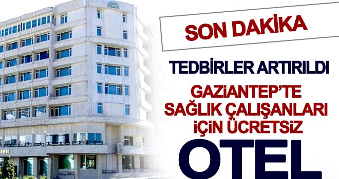 Son dakika! Gaziantep’te koronavirüs önlemleri arttırıldı