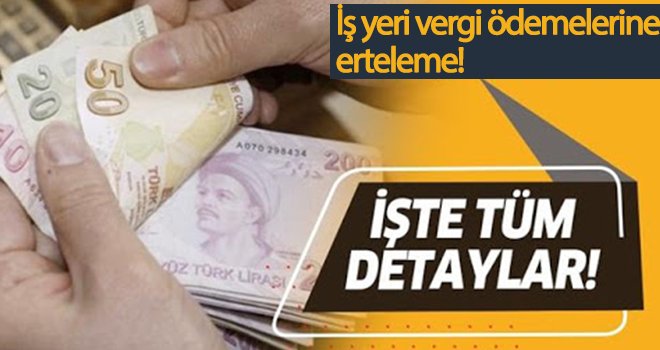 Son dakika! İş yeri vergi ödemelerine erteleme...