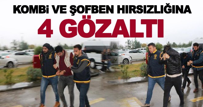 Son dakika! Kombi ve şofben hırsızlığına 4 gözaltı