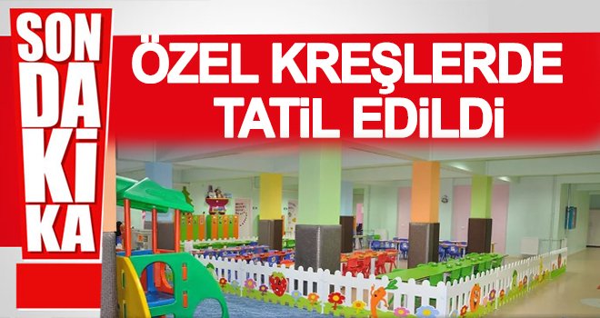 Son dakika! Özel kreşlere korona virüs tatili