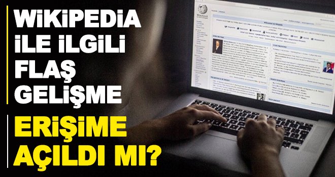 Son dakika! Wikipedia erişime açıldı
