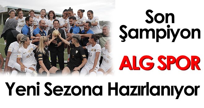 Son şampiyon ALG Spor yeni sezona hazırlanıyor