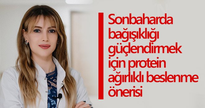 Sonbaharda bağışıklığı güçlendirmek için protein ağırlıklı beslenme önerisi