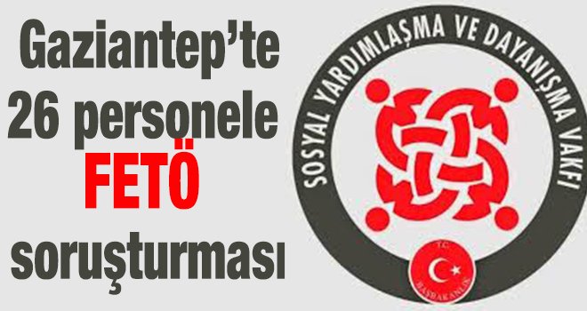 Sosyal Yardımlaşma Vakfı'na FETÖ operasyonu