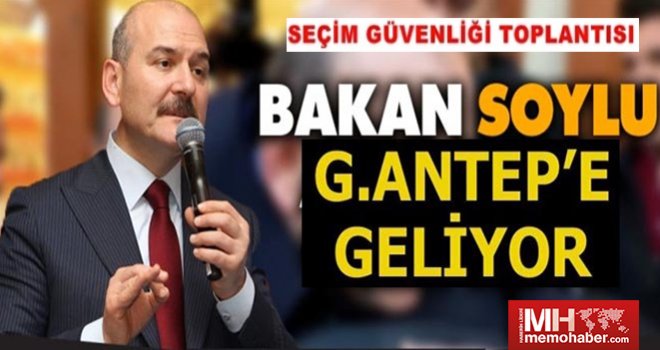 Soylu Gaziantep'e geliyor: Toplantıya başkanlık edecek