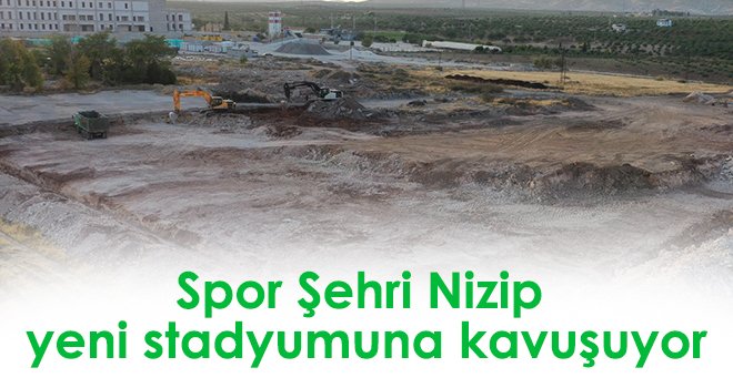 Spor Şehri Nizip yeni stadyumuna kavuşuyor