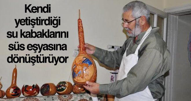 Su kabaklarını süs eşyasına dönüştürerek satışa sunuyor