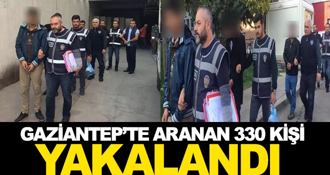 Gaziantep'te 1 ayda, aranan 330 şüpheli yakalandı