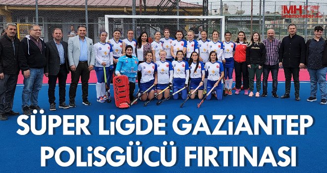 Süper Ligde Gaziantep Polisgücü Fırtınası