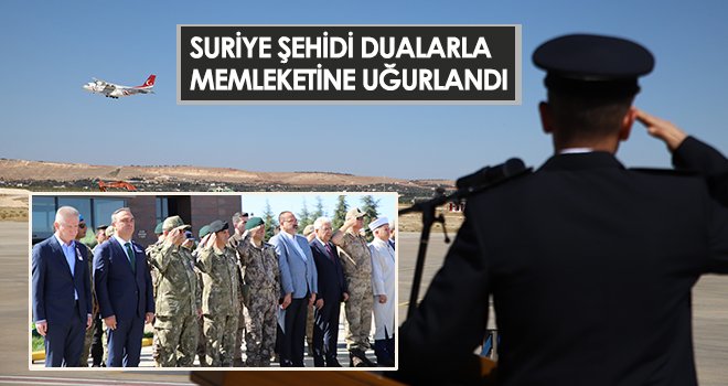 Suriye şehidi dualarla memleketine uğurlandı