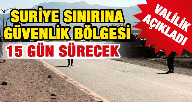 Suriye sınırına 15 günlük 'Özel Güvenlik Bölgesi'