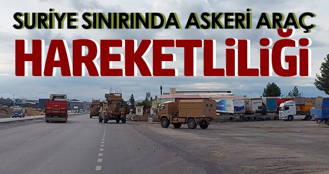 Suriye sınırında askeri araç hareketliliği
