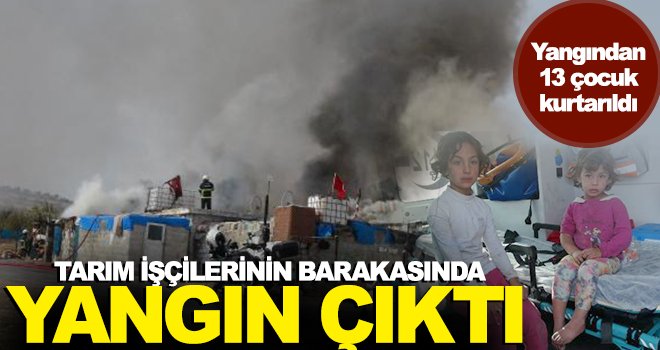 Suriyeli tarım işçilerinin yaşadığı barakada yangın çıktı