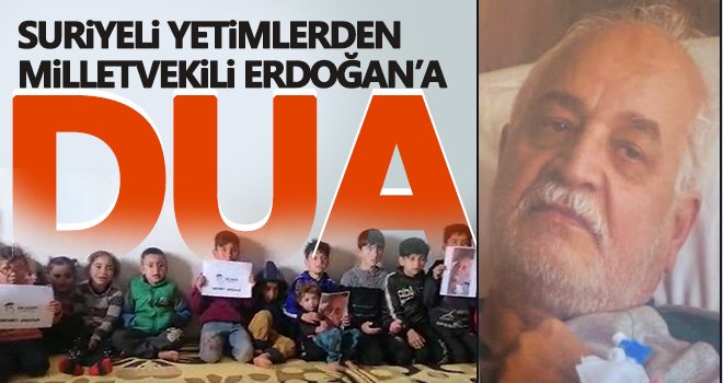 Suriyeli yetimlerden Milletvekili Erdoğan’a dua