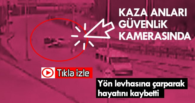 Sürücünün öldüğü feci kaza güvenlik kamerasında 