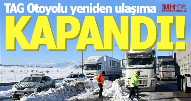 TAG Otoyolu kar nedeniyle ulaşıma kapatıldı