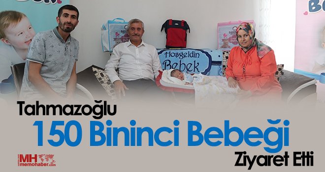 Tahmazoğlu 150 bininci bebeği ziyaret etti
