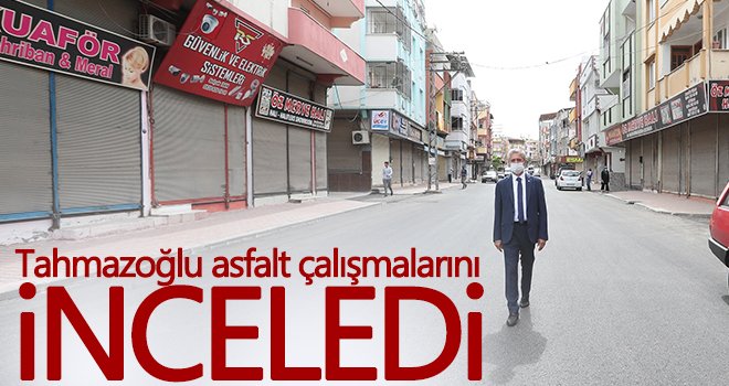 Tahmazoğlu asfalt çalışmalarını inceledi