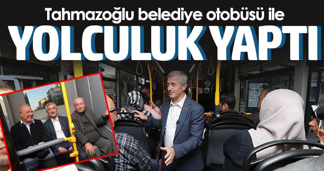 Tahmazoğlu belediye otobüsü ile yolculuk yaptı