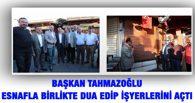 Tahmazoğlu, esnafla birlikte dua ederek iş yerlerini açtı