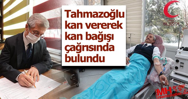 Tahmazoğlu kan vererek kan bağışı çağrısında bulundu