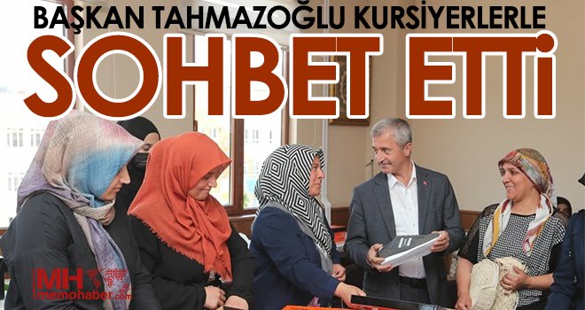 Tahmazoğlu kursiyerlerle buluştu