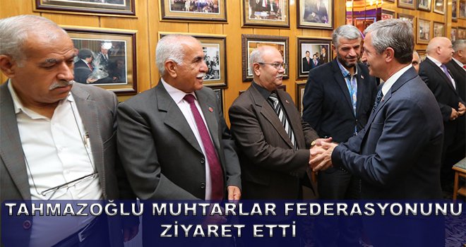 Tahmazoğlu Muhtarlar Federasyonunu ziyaret etti