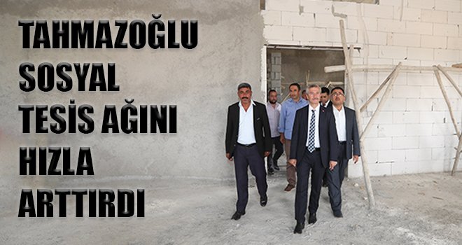 Tahmazoğlu Sosyal tesis ağını hızla artırdı