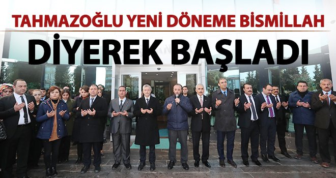 Tahmazoğlu, ustalık dönemine dualarla başladı