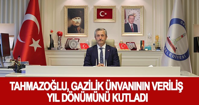 Tahmazoğlu'dan Gazilik günü mesajı