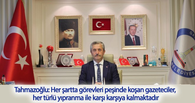 Tahmazoğlu'ndan 10 Ocak Çalışan Gazeteciler Günü mesajı