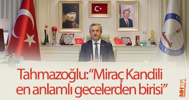 Tahmazoğlu’ndan Miraç Kandili mesajı