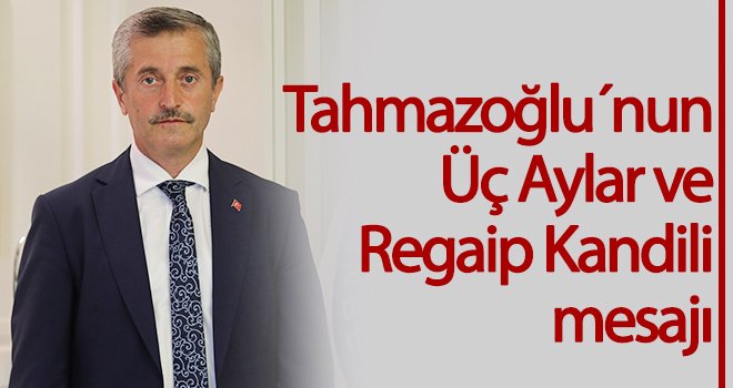 Tahmazoğlu´nun Üç Aylar ve Regaip Kandili mesajı