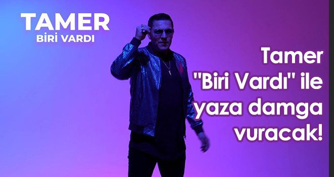 Tamer 'Biri Vardı' ile yaza damga vuracak!