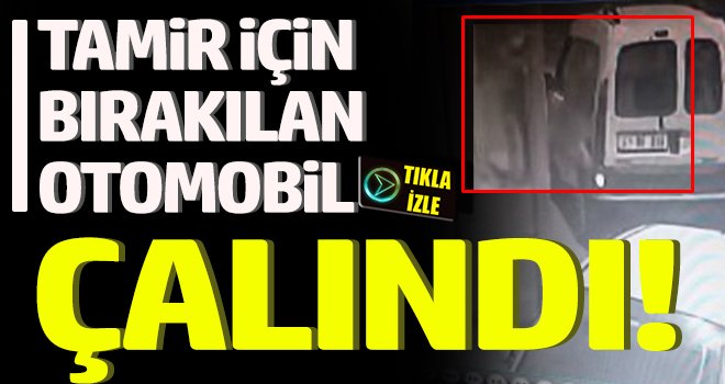 Tamir için bırakılan otomobil çalındı