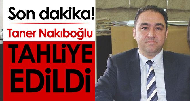 Taner Nakıboğlu tahliye edildi